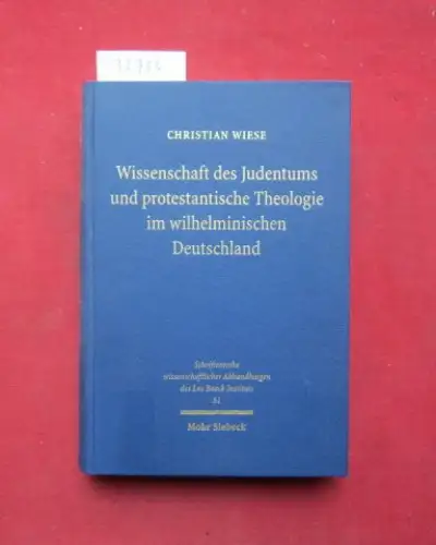 Wiese, Christian: Wissenschaft des Judentums und protestantische Theologie im wilhelminischen Deutschland : ein Schrei ins Leere?. Schriftenreihe wissenschaftlicher Abhandlungen des Leo-Baeck-Instituts ; 61. 