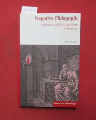 Bühler, Patrick: Negative Pädagogik : Sokrates und die Geschichte des Lernens. 
