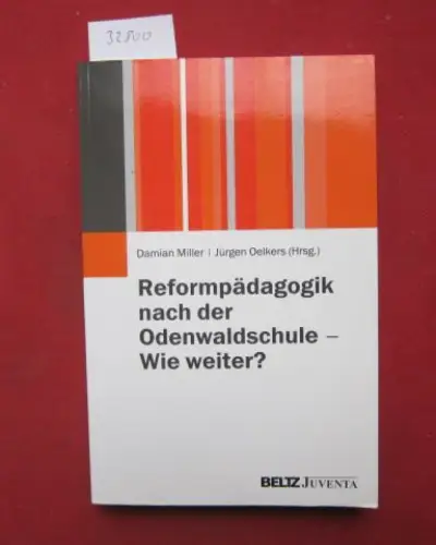 Miller, Damian (Hrsg.) und Jürgen Oelkers (Hrsg.): Reformpädagogik nach der Odenwaldschule - wie weiter?. 