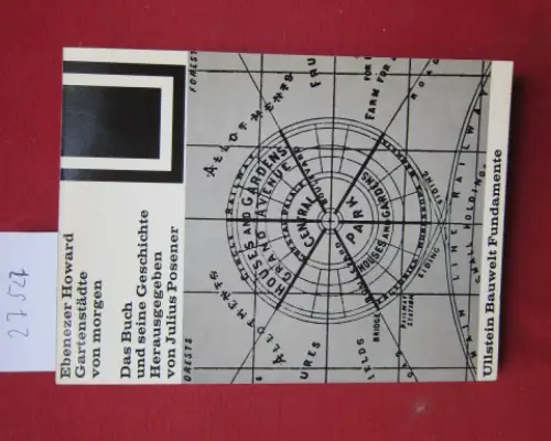 Howard, Ebenezer und Julius Posener: Gartenstädte von morgen : Das Buch u. seine Geschichte. Hrsg. von Julius Posener / Bauweltfundamente ; 21. 