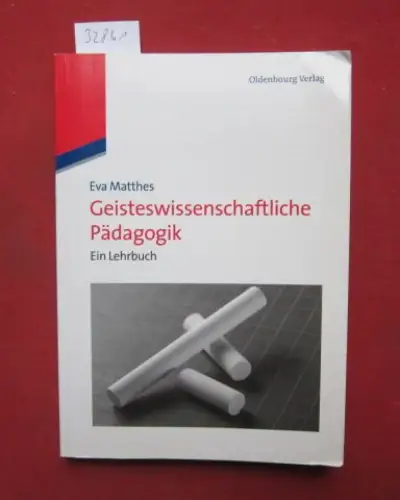 Matthes, Eva: Geisteswissenschaftliche Pädagogik : ein Lehrbuch. 