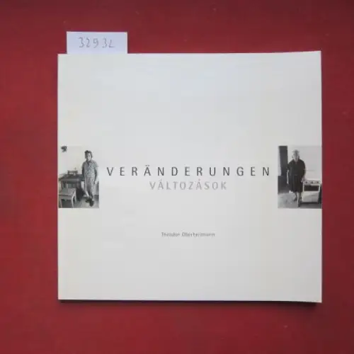 Oberheitmann, Theodor, Peter Müller und Agnes Oberheitmann: Veränderungen : Fotografien aus einem ungarischen Dorf ; 1975   1995 = Változások. [ARKA Kulturwerkstatt e.V. Essen.. 