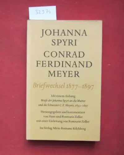 Spyri, Johanna, Conrad Ferdinand Meyer und Hans Zeller (Hrsg.): Briefwechsel : 1877-1897. Mit e. Anh.: Briefe d. Johanna Spyri an d. Mutter u. d. Schwester C. F. Meyers 1853-1897. Hrsg. u. kommentiert von Hans u. Rosmarie Zeller, mit e. Einl. von Rosmarie