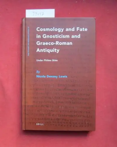 Lewis, Nicola Denzey: Cosmology and fate in Gnosticism and Graeco-Roman Antiquity. Under Pitiless Skies. 