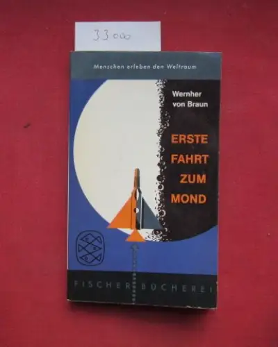 Von Braun, Wernher, Heinz (Mitwirkender) Gartmann und  Danehl: Erste Fahrt zum Mond. [Aus d. Amerikan. übertr. von Heinz Gartmann u. G. Danehl. Bearb. von Erich Dolezal. Zeichn. d. dt. Ausg.: Harald Bukor] / Fischer Bücherei ; 382. 