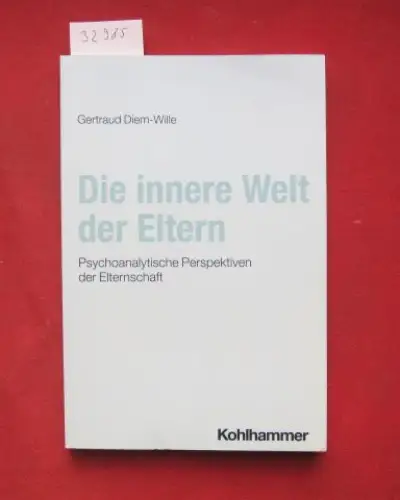 Diem-Wille, Gertraud: Die innere Welt der Eltern : psychoanalytische Perspektiven der Elternschaft. 