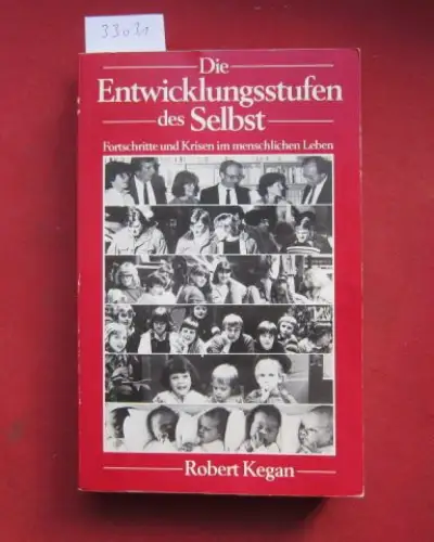 Kegan, Robert: Die Entwicklungsstufen des Selbst : Fortschritte u. Krisen im menschl. Leben. [Übers. aus d. Amerikan. von Astrid Gessert u. Jürgen Schneeweiss]. 
