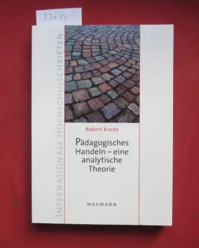 Kreitz, Robert: Pädagogisches Handeln - eine analytische Theorie. Internationale Hochschulschriften ; Bd. 519. 