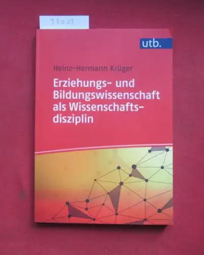 Krüger, Heinz-Hermann: Erziehungs- und Bildungswissenschaft als Wissenschaftsdisziplin. Einführung in die Erziehungs- und Bildungswissenschaft ; Band 3; UTB ; 5272. 