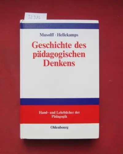 Musolff, Hans-Ulrich und Stephanie Hellekamps: Geschichte des pädagogischen Denkens. von Hans-Ulrich Musolff ; Stephanie Hellekamps / Hand- und Lehrbücher der Pädagogik. 