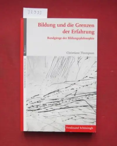 Thompson, Christiane: Bildung und die Grenzen der Erfahrung : Randgänge der Bildungsphilosophie. Theorieforum Pädagogik ; Bd. 1. 