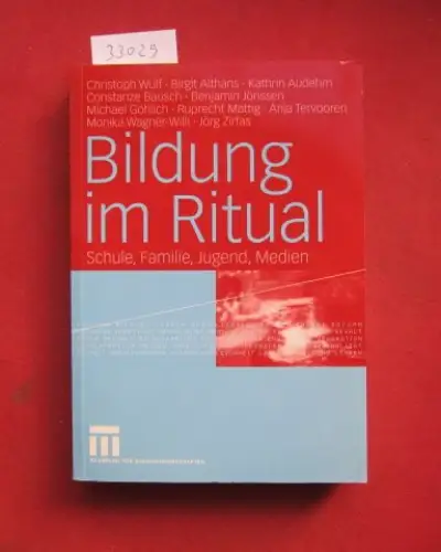 Wulf, Christoph, Birgit Althans Kathrin Audehm u. a: Bildung im Ritual : Schule, Familie, Jugend, Medien. 