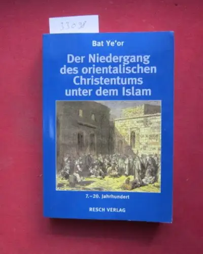 Bat Ye`or und Heribert Busse: Der Niedergang des orientalischen Christentums unter dem Islam : 7. - 20. Jahrhundert ; zwischen Dschihad und Dhimmitude. Mit einer Einf. von Heribert Busse. Aus dem Franz. übers. von Kurt Maier. 