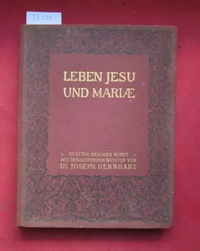 Bernhart, Joseph: Leben Jesu und Mariae : Blätter heiliger Kunst mit begleitenden Worten von Josef Bernhart. 