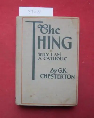 Chesterton, Gilbert Keith: The thing why I am a Catholic. 