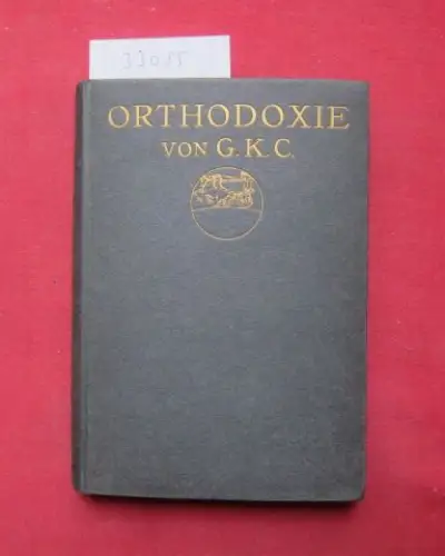 Chesterton, Gilbert Keith: Orthodoxie. Von G. K. C.. 