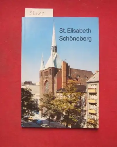 Katholisches Pfarramt (Hrsg.): Die Kirche und Gemeinde St. Elisabeth Schöneberg. 