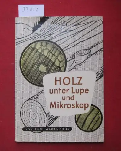 Wagenführ, Rudi: Holz unter Lupe und Mikroskop. 