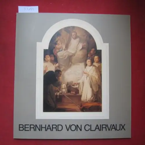 Brugger, Andreas und Franz Doleschal: Bernhard von Clairvaux : sein Leben nach d. Salemer Bilderzyklus von Andreas Brugger. Hrsg. von d. Markgräfl. Badischen Museen Salem. Franz Doleschal u.a.. 