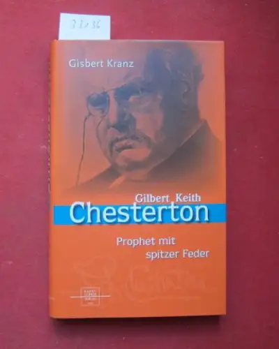 Chesterton, G. K. und Gisbert Kranz: Gilbert Keith Chesterton : Prophet mit spitzer Feder. 