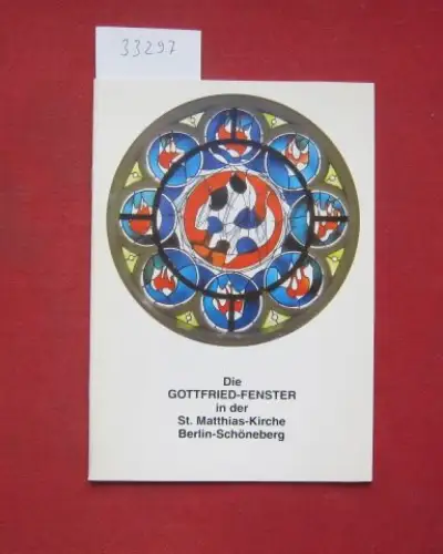Gottfried, Hermann, Ursula Kurth und Edgar Kotzur: Die Gottfried-Fenster in der St.Matthias-Kirche Berlin-Schöneberg. 