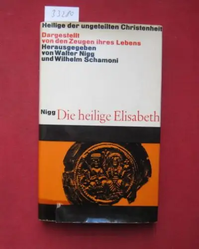 Nigg, Walter und Otto Krage: Elisabeth von Thüringen. [Übers. d. latein. Texte: Otto Krage] / Heilige der ungeteilten Christenheit [Umschlagtitel: Die heilige Elisabeth]. 