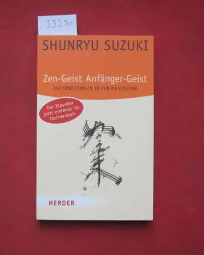 Suzuki, Shunryu und Susanne Schaup: Zen Geist, Anfänger Geist : Unterweisungen in Zen Meditation. Mit einer Vorbemerkung  von Huston Smith und einer Einf. von.. 