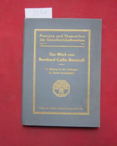 Schär, Arnold: Das Werk von Bernhard Collin-Bernoulli : Ein Beitrag zu den Anfängen d. Basler Sozialpolitik. Pioniere und Theoretiker des Genossenschaftswesens ; Bd. 4. 