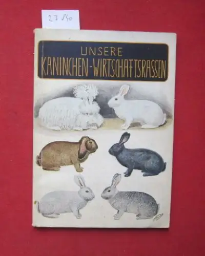 Joppich, Friedrich: Unsere Kaninchen-Wirtschaftsrassen : Rassenbeschreibg mit Anleitg f. d. erfolgreiche Zucht unter bes. Berücks. d. zeitgemäßen Fordergn zur Leistungssteigerg. Kleintierzuchtbücherei ; Bd. 12. 