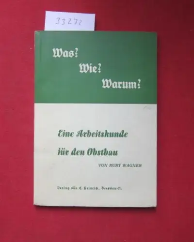 Wagner, Kurt: Was? Wie? Warum? : Eine Arbeitskunde für den Obstbau. 