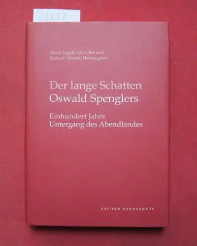 Engels, David, Max Otte und Michael Thöndl: Der lange Schatten Oswald Spenglers : einhundert Jahre Untergang des Abendlandes. Hrsg. von David Engels, Max Otte und.. 