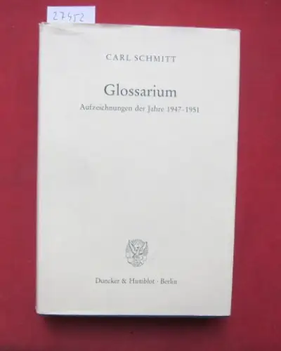 Schmitt, Carl: Glossarium : Aufzeichnungen der Jahre 1947 - 1951. Hrsg. von Eberhard Frhr. von Medem. 