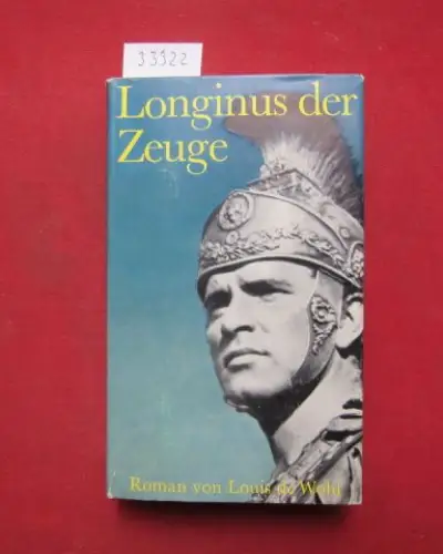 Wohl, Louis de und Eduard Thorsch: Longinus der Zeuge : Roman. [Übertr. aus dem Engl. von Eduard Thorsch]. 