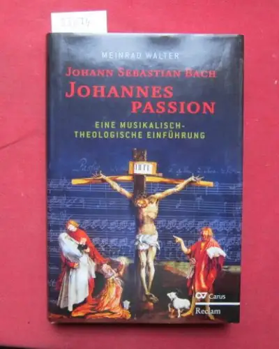 Walter, Meinrad: Johann Sebastian Bach: Johannespassion : eine musikalisch-theologische Einführung. 