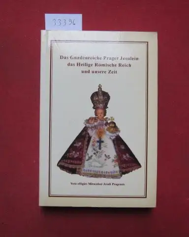 Steinhart, Ferdinand: Das Gnadenreiche Prager Jesulein das Heilige Römische Reich und unsere Zeit. 
