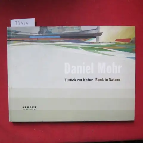Blume, Eugen, Christian Malycha und Alexander Sairally: Daniel Mohr, zurück zur Natur, back to nature : [Texte Eugen Blume ; Christian Malycha. Red. Alexander Sairally] / Edition young art. 
