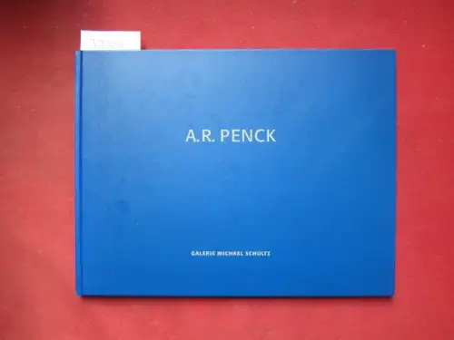 Penck, A. R. (Illustrator): A. R. Penck : neue Arbeiten 2007 ; [Galerie Michael Schultz]. 