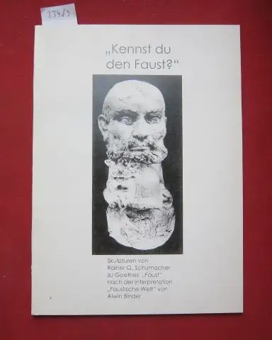Binder, Alwin und Rainer (Künstler) Schumacher: Kennst du den Faust? : Skulpturen von Rainer G. Schumacher zu Goethes "Faust" nach der Interpretation "Faustische Welt" von Alwin Binder. 