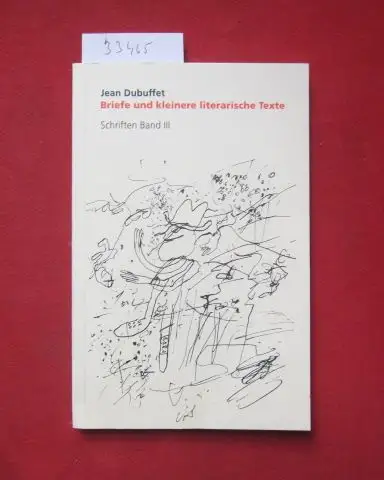 Dubuffet, Jean: Briefe und kleinere literarische Texte Schriften; Bd. 3. 