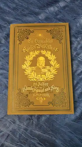 F94/ Ein Vermächtnis Kaiser Wilhelms I. 91 Jahre in Glaube Kampf Sieg 1889