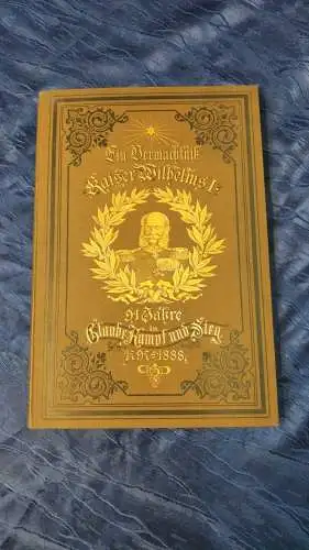 F94/ Ein Vermächtnis Kaiser Wilhelms I. 91 Jahre in Glaube Kampf Sieg 1889