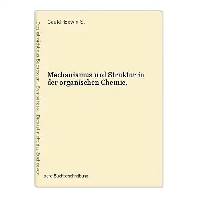 Mechanismus und Struktur in der organischen Chemie. Gould, Edwin S.