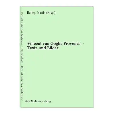 Vincent van Goghs Provence. - Texte und Bilder. Bailey, Martin (Hrsg.).