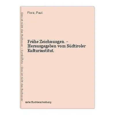 Frühe Zeichnungen. - Herausgegeben vom Südtiroler Kulturinstitut. Flora, Paul.