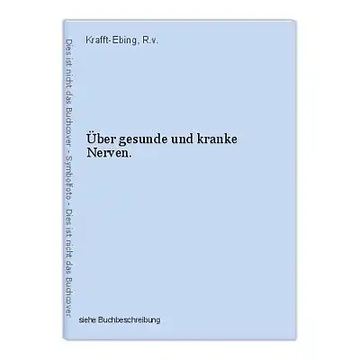 Über gesunde und kranke Nerven. Krafft-Ebing, R.v.