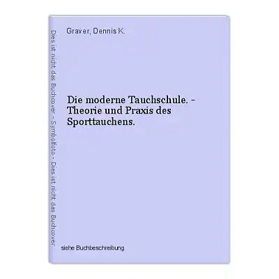 Die moderne Tauchschule. - Theorie und Praxis des Sporttauchens. Graver, Dennis