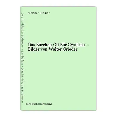 Das Bärchen Oli Bär Gwahma. - Bilder von Walter Grieder. Molsner, Heiner.