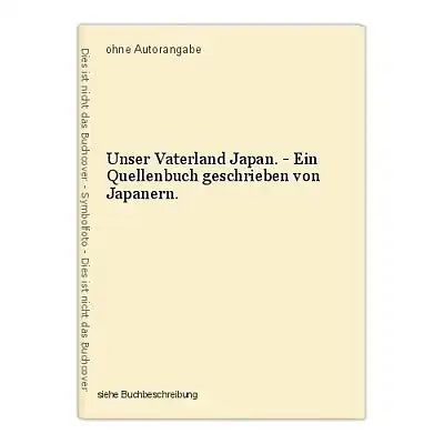 Unser Vaterland Japan. - Ein Quellenbuch geschrieben von Japanern.