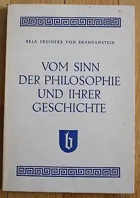 1957 Béla Freiherr von Brandenstein Vom Sinn der Philosophie und ihrer Geschicht