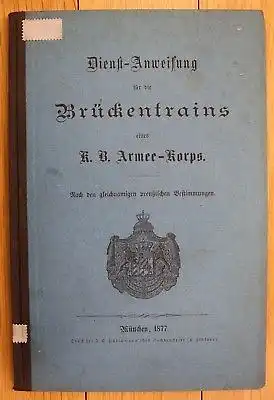 1877 Dienst Anweisung für die Brückentrains eines Armee Korps Bayern Militaria